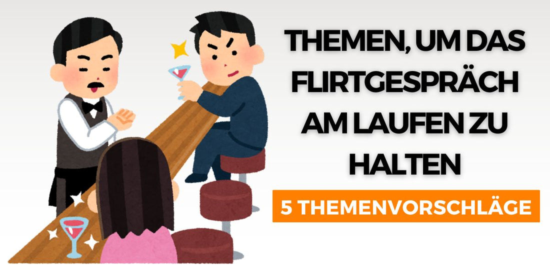 themen-um-das-flirtgespräch-am-laufen-zu-halten